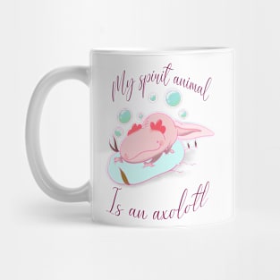 My spirit animal is an axolotl Mug